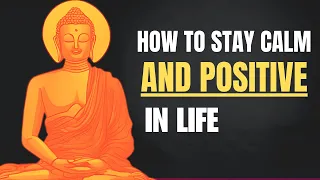 How to Stay Calm and Positive in Life | Buddhist Wisdom