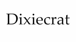 How to Pronounce Dixiecrat