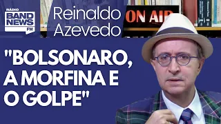 Reinaldo: Bolsonaro doidão de morfina? A infantilização do país