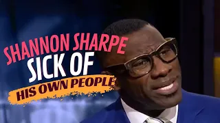 Shannon sharpe sick of his own people