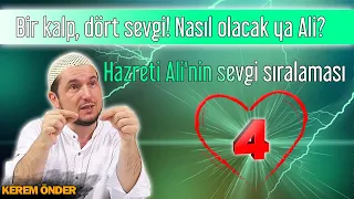 Bir kalp, dört sevgi! Nasıl olacak ya Ali? - Hazreti Ali'nin sevgi sıralaması / Kerem Önder