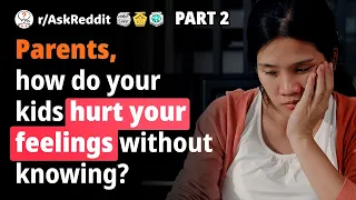 Parents, what’s something your kids do with no regard for your feelings? (Human Voice) r/AskReddit