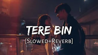 Tere Bin [ Slowed & Reverb ] Atif Aslam !! Velocity Relief