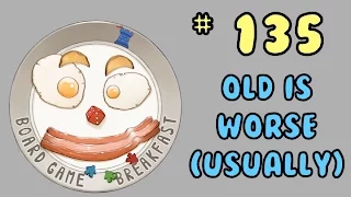 Board Game Breakfast 135 - Old is Worse (Usually)