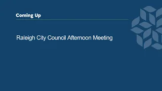 Raleigh City Council Afternoon Meeting - May 7, 2024