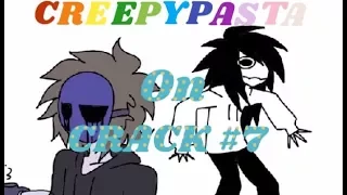 Creepypasta On Crack #7