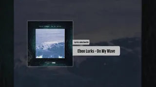 Ebon Lurks - On My Wave (Audio)