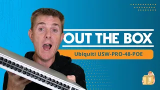 Out the Box Series - Ubiquiti USW PRO 48 POE