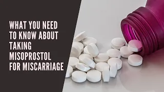 What You Need To Know About Taking Misoprostol For Miscarriage