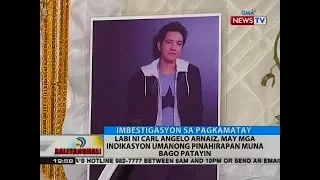 BT: Labi ni Carl Angelo Arnaiz, may mga indikasyon umanong pinahirapan muna bago patayin