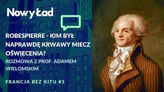 Robespierre - kim był naprawdę krwawy miecz oświecenia? - prof. Wielomski cz.1 | Francja Bez Kitu #3