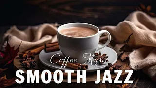 Smooth Jazz ☕ Put You in a Good Mood with Sweet Jazz and Gentle Bossa Nova Piano Music