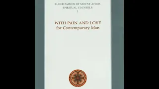 ELDER PAISIOS OF MOUNT ATHOS SPIRITUAL COUNSELS, Volume 1: With Pain and Love for Contemporary Ma...