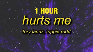 [1 HOUR] Tory Lanez, Trippie Redd - Hurts Me (Lyrics) | "do you not realize that it hurts me"
