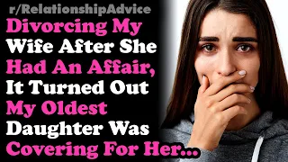 Divorcing My Wife After Learning Her Affair, Turns Out My Daughter Covered It Up Relationship Advice