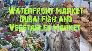 Waterfront Market Dubai Fish and Vegetables Market /Vlog no.13