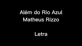 Além do Rio Azul - Matheus Rizzo (Letra)