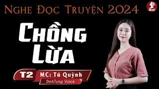 Chồng Lừa Tập 2 - Truyện Ngắn Đời Thực Mới - MC Tú Quỳnh Chất Giọng Ngọt Ngào Êm Ái Ru Giấc Ngủ Ngon