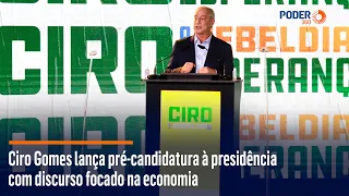 Ciro Gomes lança pré-candidatura à presidência com discurso focado na economia