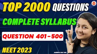 Biology Complete Syllabus Questions for NEET 2023 | Top 2000 Questions [ 401 - 500 ] | Ambika Mam