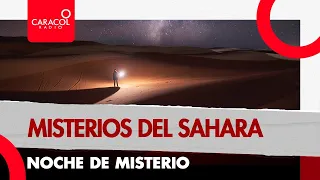 Noche de misterio: misterios del Sahara | Caracol Radio