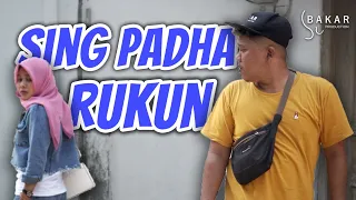 SING PADHA RUKUN | BAKAR EPS 104 | BALADA KAMPUNG RIWIL