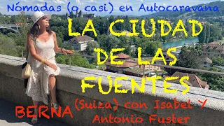 098 SUIZA 2: BERNA, LA CIUDAD DE LAS FUENTES. Con Isabel y Antonio Fuster en Autocaravana.