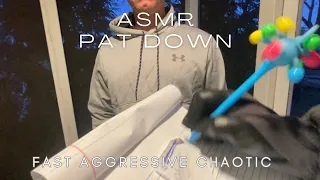 ASMR PAT DOWN ~FAST & AGGRESSIVE~REAL PERSON ROLEPLAY-FOR PEOPLE WITH ANXIETY/ADHD/INSOMNIA