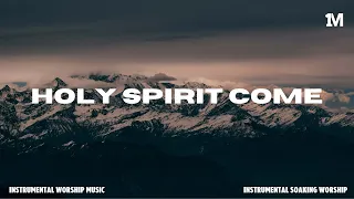 HOLY SPIRIT COME // SOAKING WORSHIP MUSIC // INSTRUMENTAL WORSHIP MUSIC