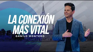 La conexión más vital - Danilo Montero | Prédicas Cristianas 2023