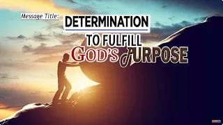 DETERMINATION TO FULFILL GOD'S PURPOSE || APOSTLE JOHN KIMANI WILLIAM