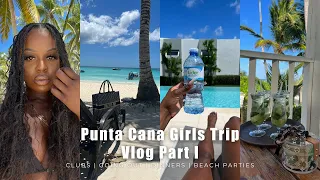 PUNTA CANA GIRLS TRIP VLOG | CLUBS | DINNERS BEACH | BEACH PARTY PART 1