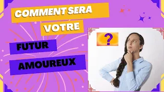 COMMENT SERA VOTRE FUTUR AMOUREUX ❓ Portrait💕 Tirage à 3 choix-EXTENSION Intemporelle