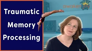 Traumatic Memory Processing: How to Dive Into It to Get Over It