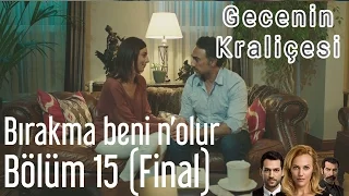 Gecenin Kraliçesi 15. Bölüm (Final) - Bırakma Beni N'olur