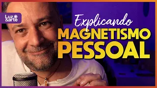 O que é Magnetismo Pessoal ? - Luz e Arte