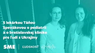 S lekárkou Táňou Spevákovou o pediatrii a o bratislavskej klinike pre ľudí z Ukrajiny