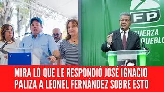 MIRA LO QUE LE RESPONDIÓ JOSÉ IGNACIO PALIZA A LEONEL FERNÁNDEZ SOBRE ESTO