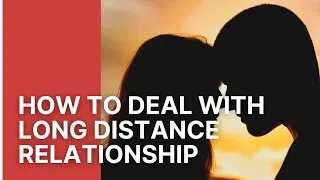 How to Deal with a Long Distance Relationship