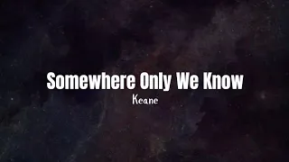 Keane - Somewhere Only We Know ♡ (Lyrics)