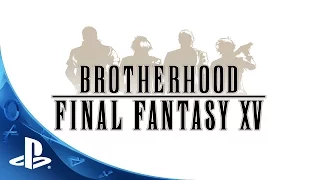 FINAL FANTASY XV - Brotherhood Trailer | PS4