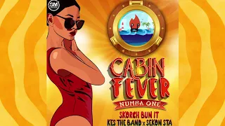 Cabin Fever (Numba One) - Skorch Bun It x Kes x Sekon Sta