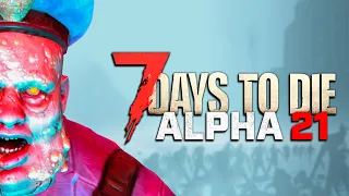 THE NEW ALPHA 21 IS INCREDIBLE! - 7 Days to Die: Alpha 21 NEW UPDATE