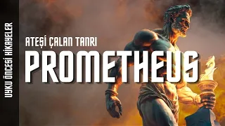 Ateşi Çalan Tanrı Prometheus'un Hikayesi | Yunan Mitolojisi | Uyku Öncesi Hikayeler