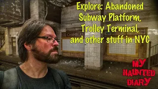 Explore Abandoned Subway Platform, Trolley Terminal, NYC locations Urbex