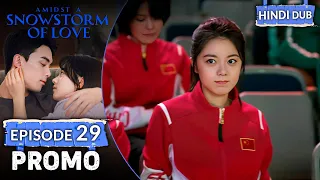 AMIDST A SNOWSTORM OF LOVE | PROMO EP 29【Hindi Dubbed】 Chinese Drama in Hindi