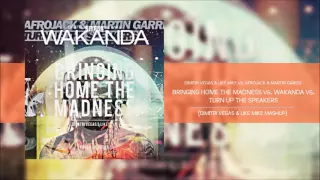 Bringing Home The Madness vs Wakanda vs Turn Up The Speakers - Dimitri Vegas & Like Mike TML´ Mashup