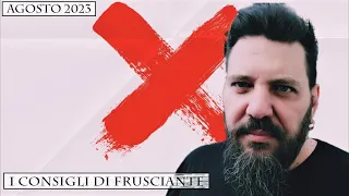 I Consigli di Frusciante: Agosto 2023