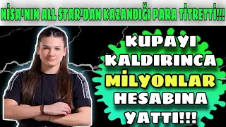 NİSA'NIN ALL STAR'DAN KAZANDIĞI PARA TİTRETTİ!!! KUPAYI KALDIRINCA MİLYONLAR HESABINA YATTI...