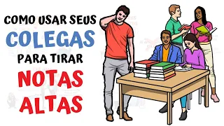 Como Usar seus Colegas para TIRAR NOTAS MAIS ALTAS